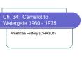 Ch. 34: Camelot to Watergate 1960 - 1975 PowerPoint PPT Presentation