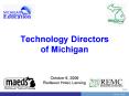 Technology Directors of Michigan   October 6, 2006 Radisson Hotel, Lansing PowerPoint PPT Presentation