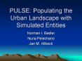PULSE: Populating the Urban Landscape with Simulated Entities PowerPoint PPT Presentation