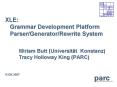XLE: Grammar Development Platform ParserGeneratorRewrite System PowerPoint PPT Presentation
