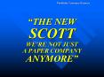 THE NEW SCOTT WERE NOT JUST A PAPER COMPANY ANYMORE PowerPoint PPT Presentation