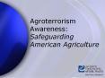 Agroterrorism Awareness: Safeguarding American Agriculture PowerPoint PPT Presentation