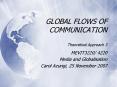 GLOBAL FLOWS OF COMMUNICATION Theoretical Approach 3 PowerPoint PPT Presentation
