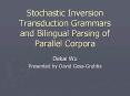 Stochastic%20Inversion%20Transduction%20Grammars%20and%20Bilingual%20Parsing%20of%20Parallel%20Corpora PowerPoint PPT Presentation