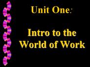 Unit One:  Intro to the World of Work