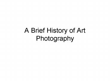 A Brief History of Art Photography