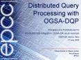 Distributed Query Processing with OGSA-DQP PowerPoint PPT Presentation