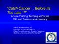 Catch Cancer Before Its Too Late TM PowerPoint PPT Presentation