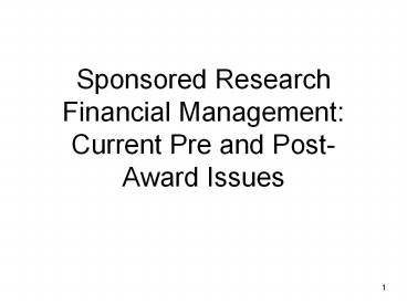 Sponsored Research Financial Management: Current Pre and Post-Award Issues