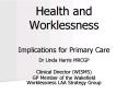 Health and Worklessness Implications for Primary Care PowerPoint PPT Presentation