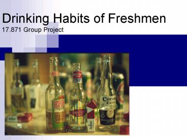 Drinking Habits of Freshmen 17.871 Group Project