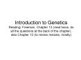 Introduction to Genetics Reading: Freeman, Chapter 13 (read twice, do all the questions at the back of the chapter), also Chapter 12 (to review meiosis, mostly) PowerPoint PPT Presentation