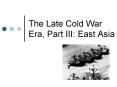 The Late Cold War Era, Part III: East Asia PowerPoint PPT Presentation