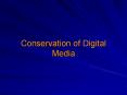 Conservation%20of%20Digital%20Media PowerPoint PPT Presentation