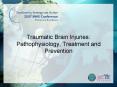 Traumatic Brain Injuries: Pathophysiology, Treatment and Prevention PowerPoint PPT Presentation