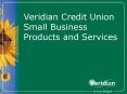 Veridian Credit Union Small Business Products and Services PowerPoint PPT Presentation