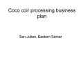 Coco coir processing business plan PowerPoint PPT Presentation