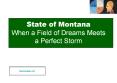 State%20of%20Montana%20When%20a%20Field%20of%20Dreams%20Meets%20a%20Perfect%20Storm PowerPoint PPT Presentation