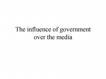 The influence of government over the media