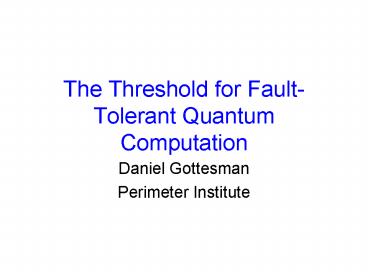 The Threshold for FaultTolerant Quantum Computation