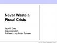 Never Waste a Fiscal Crisis Jack D' Dale Superintendent Fairfax County Public Schools PowerPoint PPT Presentation