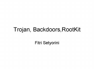 Trojan, Backdoors,RootKit