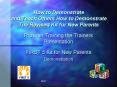 How to Demonstrate and Teach Others How to Demonstrate The Revised Kit for New Parents PowerPoint PPT Presentation