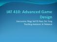 IAT 410: Advanced Game Design PowerPoint PPT Presentation
