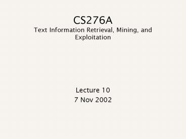 CS276A Text Information Retrieval, Mining, and Exploitation