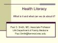 Health Literacy What is it and what can we do about it PowerPoint PPT Presentation