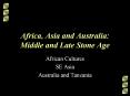 Africa,%20Asia%20and%20Australia:%20Middle%20and%20Late%20Stone%20Age PowerPoint PPT Presentation