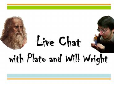 Live Chat with Plato and Will Wright