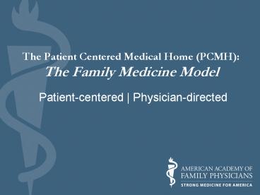 The Patient Centered Medical Home PCMH: The Family Medicine Model