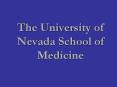The University of Nevada School of Medicine PowerPoint PPT Presentation