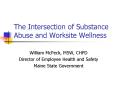 The Intersection of Substance Abuse and Worksite Wellness PowerPoint PPT Presentation