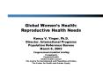 Global Womens Health: Reproductive Health Needs Nancy V' Yinger, Ph'D' Director, International Progr PowerPoint PPT Presentation