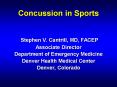 Concussion in Sports  Stephen V. Cantrill, MD, FACEP Associate Director Department of Emergency Medicine Denver Health Medical Center Denver, Colorado PowerPoint PPT Presentation