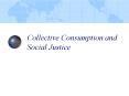 Collective Consumption and Social Justice PowerPoint PPT Presentation