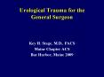 Urological Trauma for the General Surgeon PowerPoint PPT Presentation