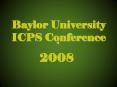 Baylor University ICPS Conference PowerPoint PPT Presentation