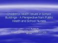 Childrens Health Issues in School Buildings A Perspective from Public Health and School Nurses PowerPoint PPT Presentation