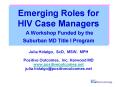Emerging Roles for HIV Case Managers A Workshop Funded by the Suburban MD Title I Program PowerPoint PPT Presentation