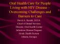Oral Health Care for People Living with HIV Disease Overcoming Challenges and Barriers to Care PowerPoint PPT Presentation