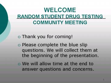 WELCOME RANDOM STUDENT DRUG TESTING COMMUNITY MEETING