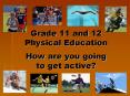Grade 11 and 12 Physical Education How are you going to get active? PowerPoint PPT Presentation