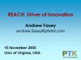 REACH:%20Driver%20of%20Innovation%20Andrew%20Fasey%20andrew.fasey@ptkltd.com PowerPoint PPT Presentation