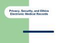 Privacy, Security, and Ethics Electronic Medical Records PowerPoint PPT Presentation