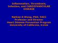 Inflammation, Thrombosis, Infection, and CARDIOVASCULAR DISEASE Nathan D Wong, PhD, FACC Professor a PowerPoint PPT Presentation