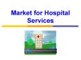 Market for Hospital Services PowerPoint PPT Presentation