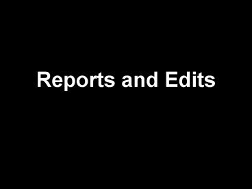 Reports and Edits